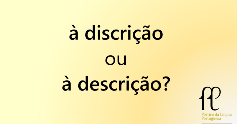 à discrição ou à descrição?